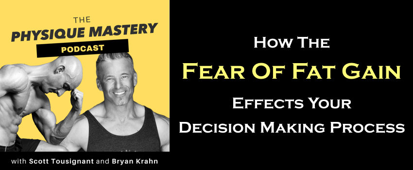 [Podcast] How The Fear Of Fat Gain Effects Your Muscle Building Decision Making Process